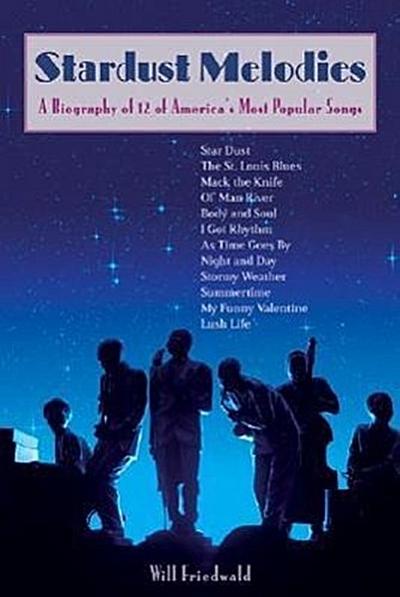 Stardust Melodies: A Biography of 12 of America’s Most Popular Songs