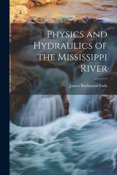 Physics and Hydraulics of the Mississippi River