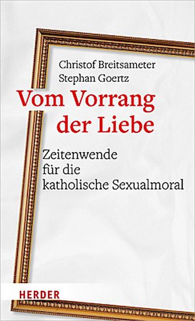 Vom Vorrang der Liebe - Zeitenwende für die katholische Sexualmoral