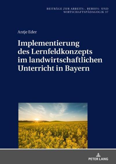 Implementierung des Lernfeldkonzeptes im landwirtschaftlichen Unterricht in Bayern
