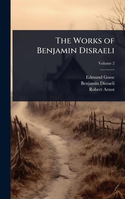 The Works of Benjamin Disraeli