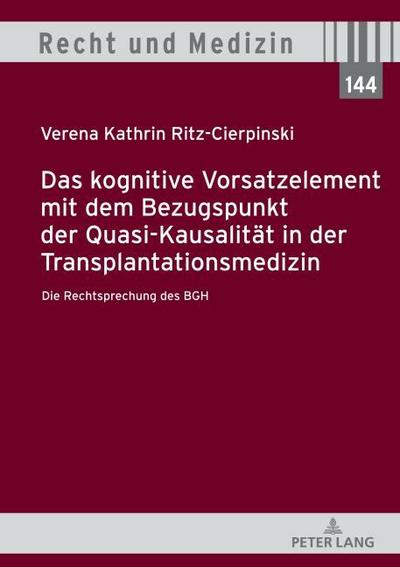 Das kognitive Vorsatzelement mit dem Bezugspunkt der Quasi-Kausalität in der Transplantationsmedizin - Die Rechtsprechung des BGH