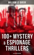 WILLIAM LE QUEUX: 100+ Mystery & Espionage Thr