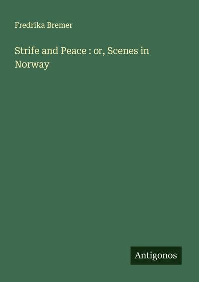 Strife and Peace : or, Scenes in Norway