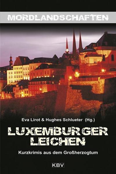 Luxemburger Leichen: Kurzkrimis aus dem Großherzogtum (Mordlandschaften)