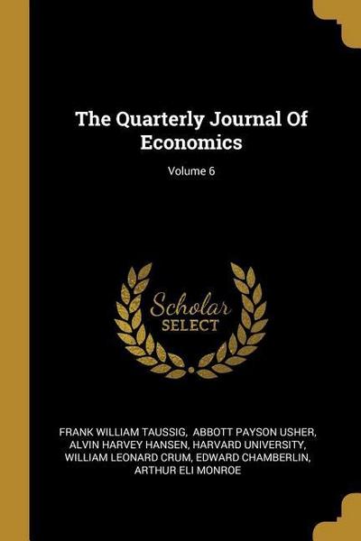 The Quarterly Journal Of Economics; Volume 6
