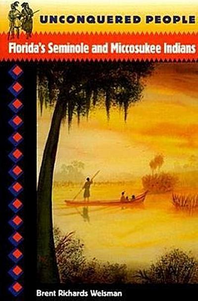 Unconquered People: Florida’s Seminole and Miccosukee Indians