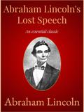 Abraham Lincoln’s Lost Speech