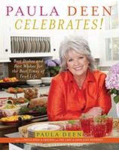 Paula Deen Celebrates!: Best Dishes and Best Wishes for the Best Times of Your Life