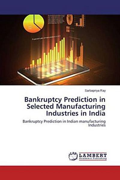 Bankruptcy Prediction in Selected Manufacturing Industries in India