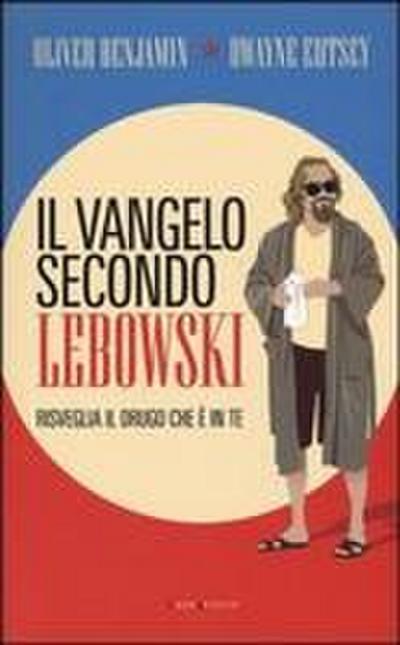 Il vangelo secondo Lebowski. Risveglia il Drugo che è in te