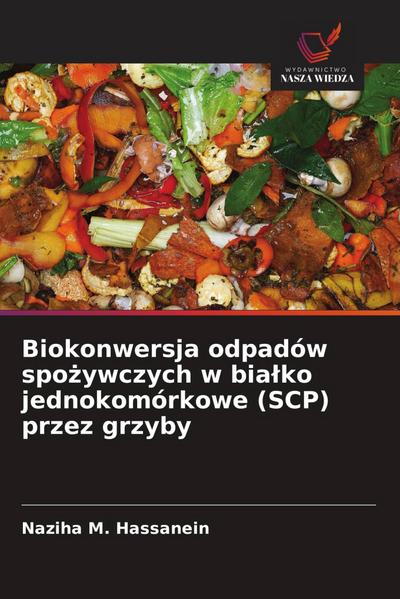 Biokonwersja odpadów spo¿ywczych w bia¿ko jednokomórkowe (SCP) przez grzyby