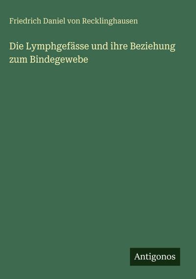 Die Lymphgefässe und ihre Beziehung zum Bindegewebe