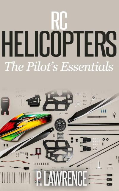 Rc Helicopters: The Pilot’s Essentials