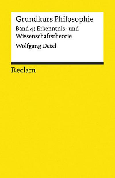 Grundkurs Philosophie / Erkenntnis- und Wissenschaftstheorie. Band 4: Erkenntnis- und Wissenschaftstheorie. Bd.4