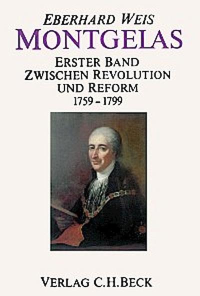 Montgelas  Bd. 1: 1759-1799. Zwischen Revolution und Reform