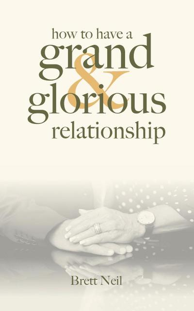 How To Have A Grand & Glorious Relationship