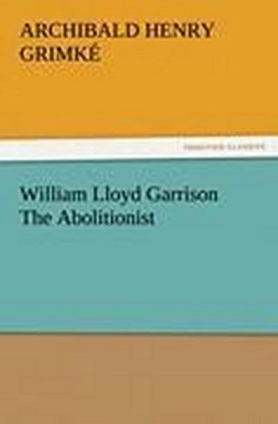 William Lloyd Garrison The Abolitionist