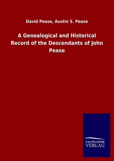 A Genealogical and Historical Record of the Descendants of John Pease