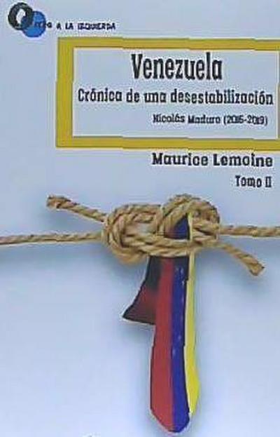 Venezuela, crónica de una desestabilización I : Hugo Chávez, 1998-2013-Nicolás Maduro, 2013-2016