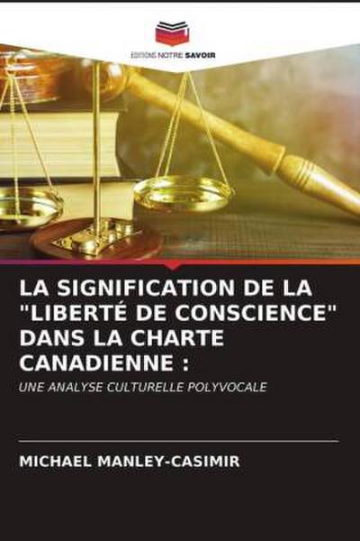 LA SIGNIFICATION DE LA "LIBERTÉ DE CONSCIENCE" DANS LA CHARTE CANADIENNE :