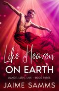 Like Heaven On Earth (Dance, Love, Live, #3)