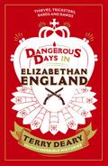 Dangerous Days in Elizabethan England: Thieves, Tricksters, Bards and Bawds (Dangerous Days 3)