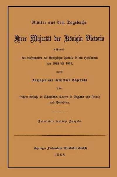 Blätter aus dem Tagebuche Ihrer Majestät der Königin Victoria während des Aufenthaltes der Königlichen Familie in den Hochlanden von 1848 bis 1861