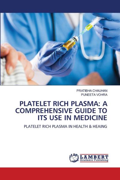PLATELET RICH PLASMA: A COMPREHENSIVE GUIDE TO ITS USE IN MEDICINE