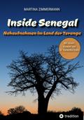 Inside Senegal: Reportagen im pulsierenden Dakar, im spirituellen Touba, in Naturparadiesen und Fischerdörfern. Alltag und Gesellschaft, Traditionen und Moderne jenseits von Klischees von Martina Zimmermann | Ebook
