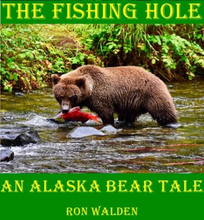 The Fishing Hole ... An Alaska Bear Tale