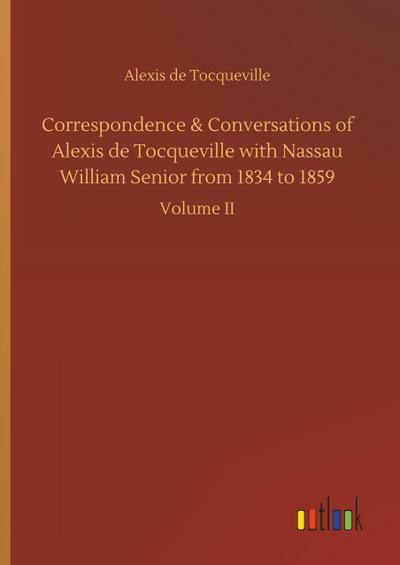 Correspondence & Conversations of Alexis de Tocqueville with Nassau William Senior from 1834 to 1859