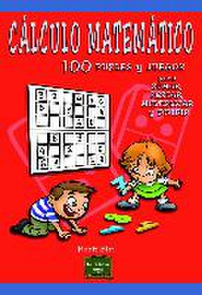Cálculo matemático : 100 puzles y juegos para sumar, restar, multiplicar y dividir