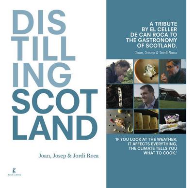 Distilling Scotland : a tribute by El Celler de Can Roca to the gastronomy of Scotland