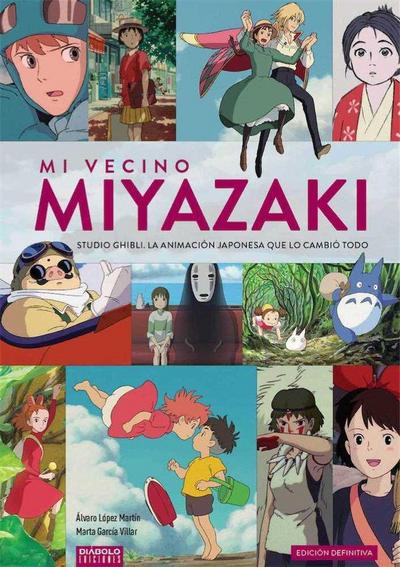 MI VECINO MIYAZAKI: STUDIO GHIBLI. LA ANIMACIÓN JAPONESA QUE LO CAMBIÓ TODO