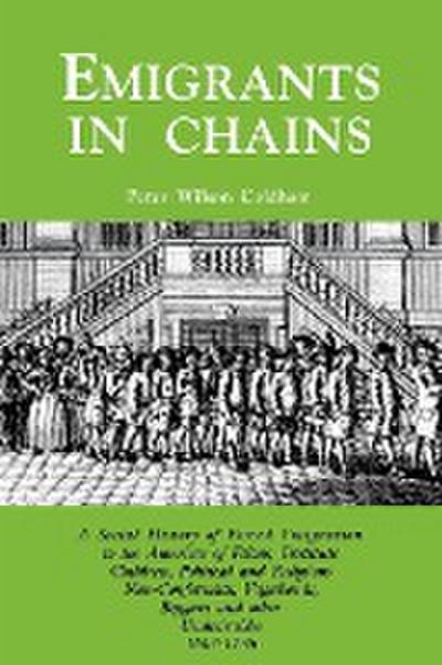 Emigrants in Chains. a Social History of the Forced Emigration to the Americas of Felons, Destitute Children, Political and Religious Non-Conformists