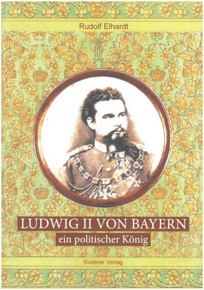 Ludwig II. von Bayern - ein politischer König