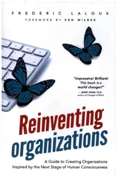 Reinventing Organizations: A Guide to Creating Organizations Inspired by the Next Stage in Human Consciousness