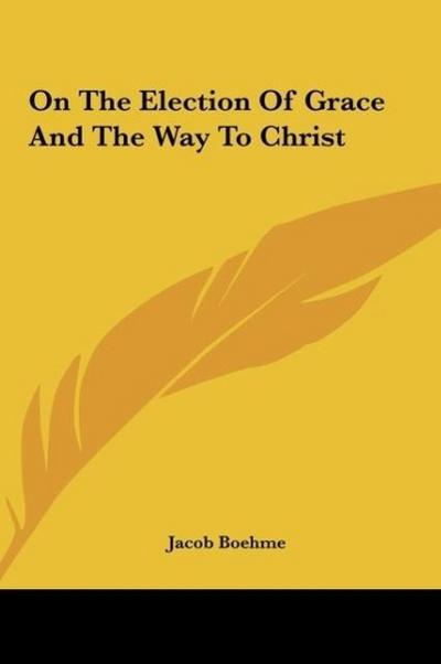 On The Election Of Grace And The Way To Christ - Jacob Boehme