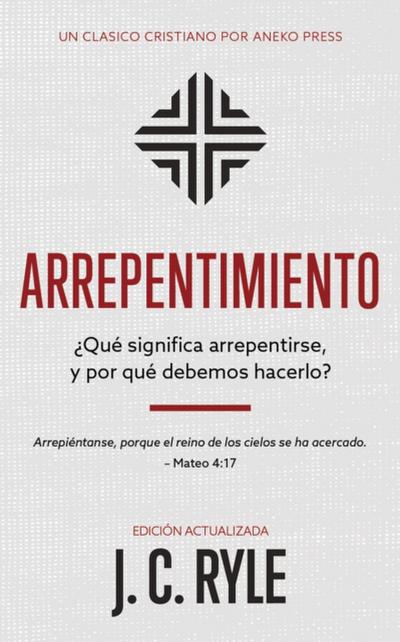 Arrepentimiento:  Que significa arrepentirse, y por que debemos hacerlo? [Updated and Annotated]