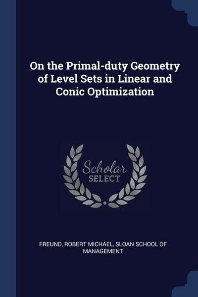 On the Primal-duty Geometry of Level Sets in Linear and Conic Optimization