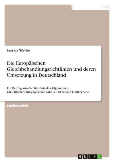 Die Europäischen Gleichbehandlungsrichtlinien und deren Umsetzung in Deutschland - Jessica Weller