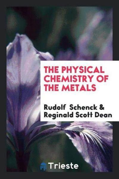 The Physical Chemistry of the Metals