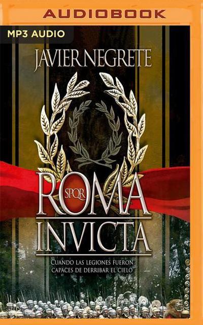Roma Invicta: Cuando Las Legiones Fueron Capaces de Derribar El Cielo