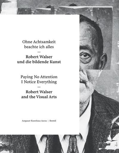 Ohne Achtsamkeit beachte ich alles: Robert Walser und die bildende Kunst