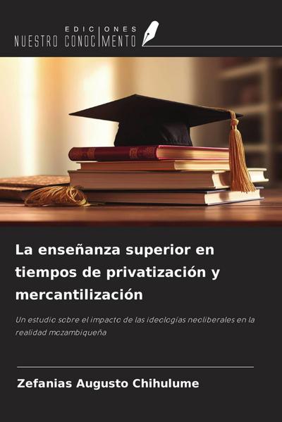 La enseñanza superior en tiempos de privatización y mercantilización