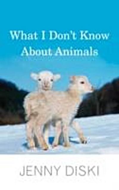 What I Don’t Know About Animals