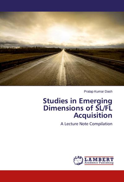 Studies in Emerging Dimensions of SL/FL Acquisition