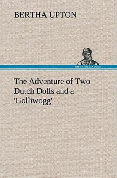 The Adventure of Two Dutch Dolls and a ’Golliwogg’
