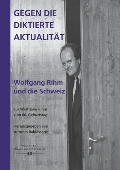 Gegen die diktierte Aktualität. Wolfgang Rihm und die Schweiz